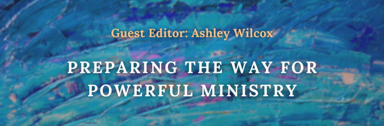 Preparing the Way for Powerful Quaker Ministry (with Guest Editor Ashley Wilcox)